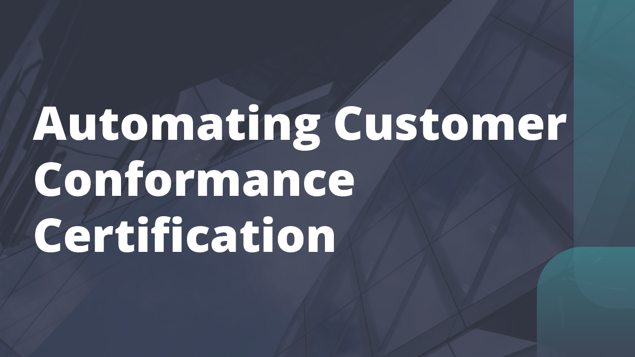 Automating Customer Conformance Certification