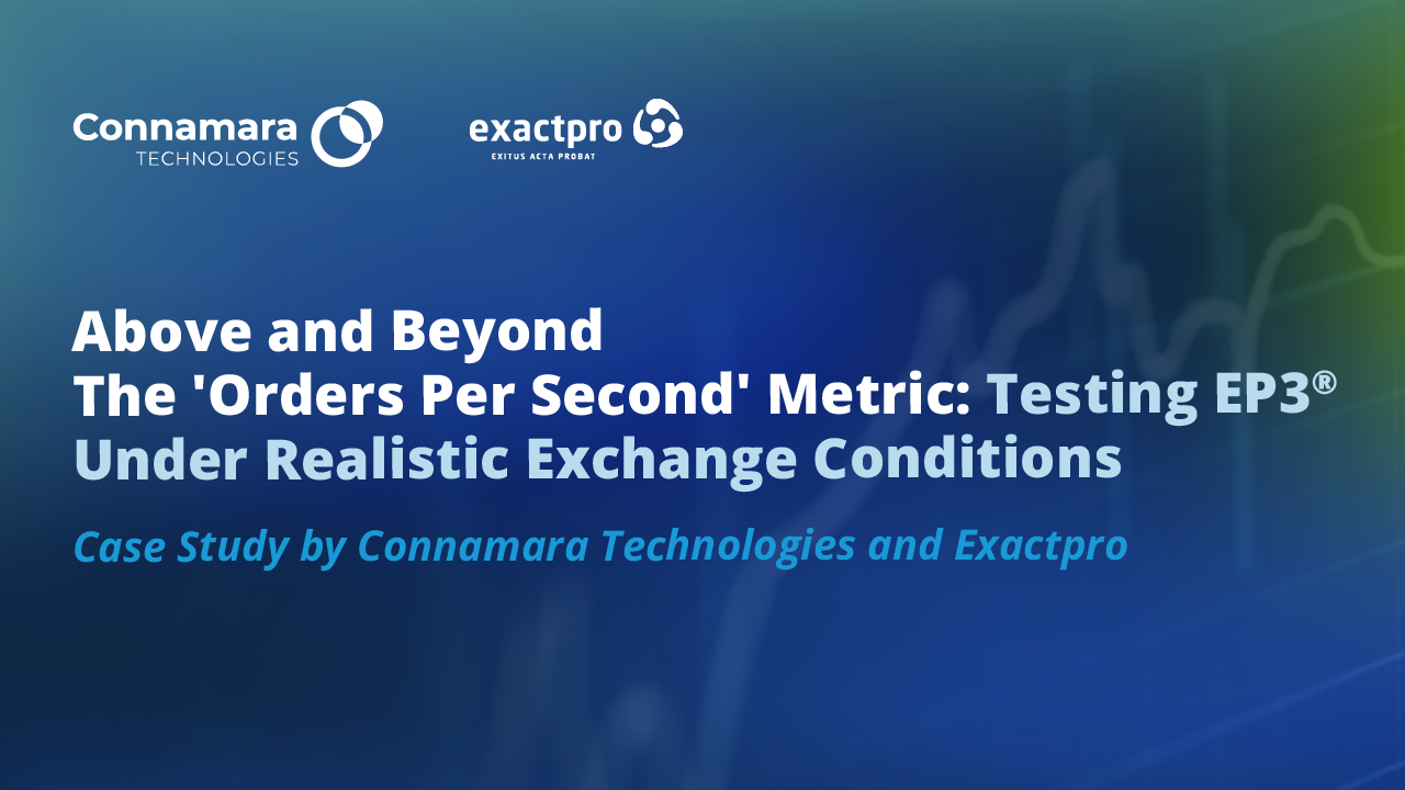 Above and Beyond The 'Orders Per Second' Metric: Testing EP3® Under Realistic Exchange Conditions