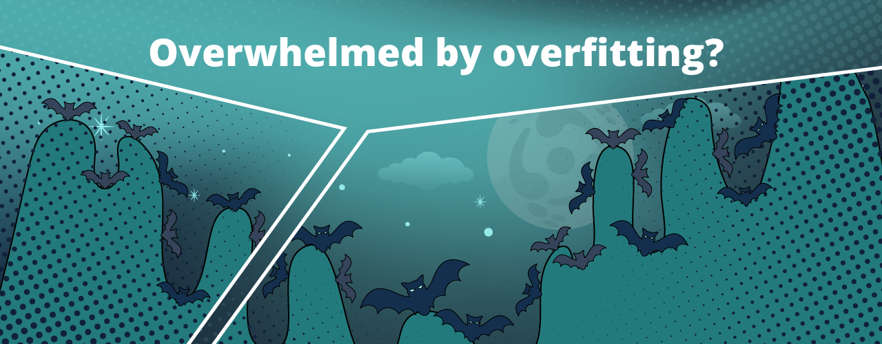 Overwhelmed by overfitting?