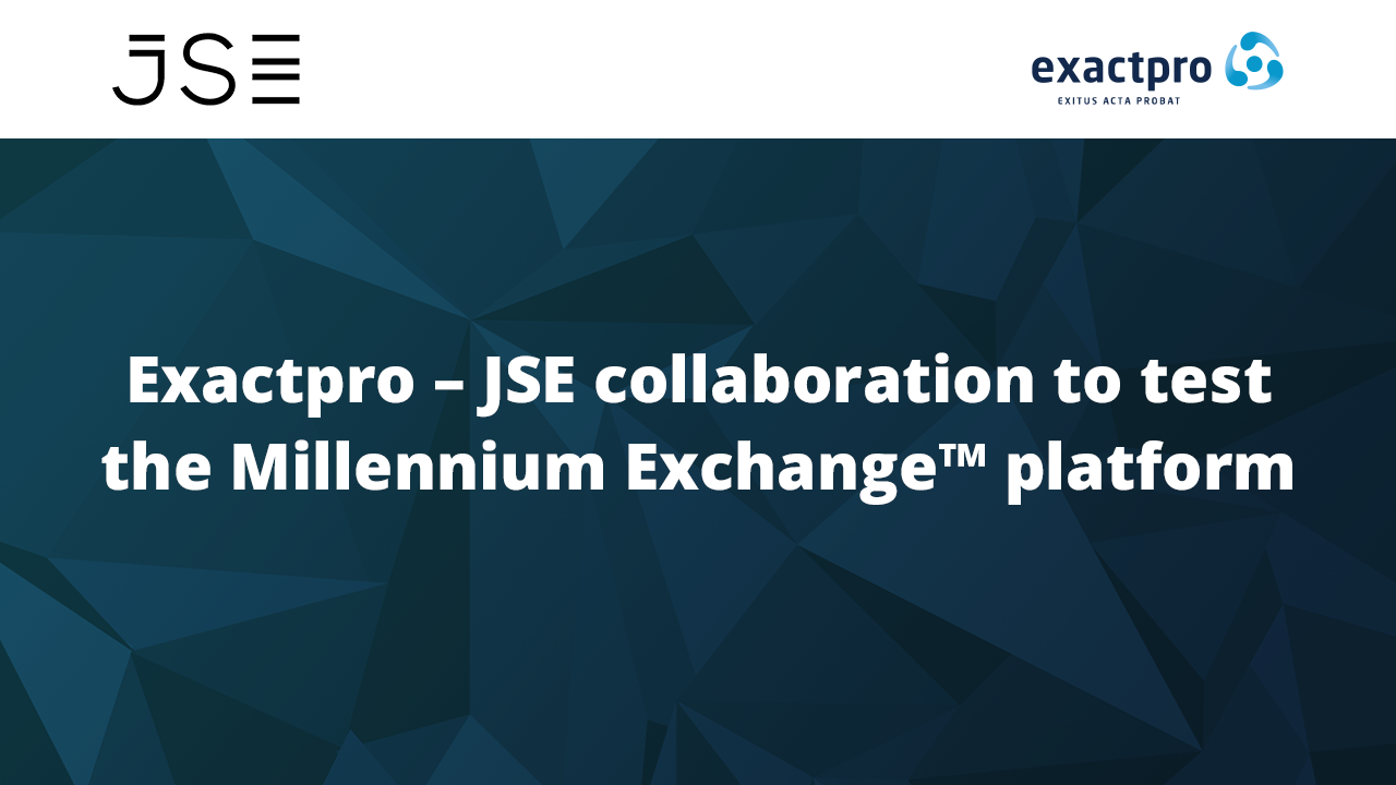 Exactpro - JSE collaboration to test the Millennium Exchange™ platform