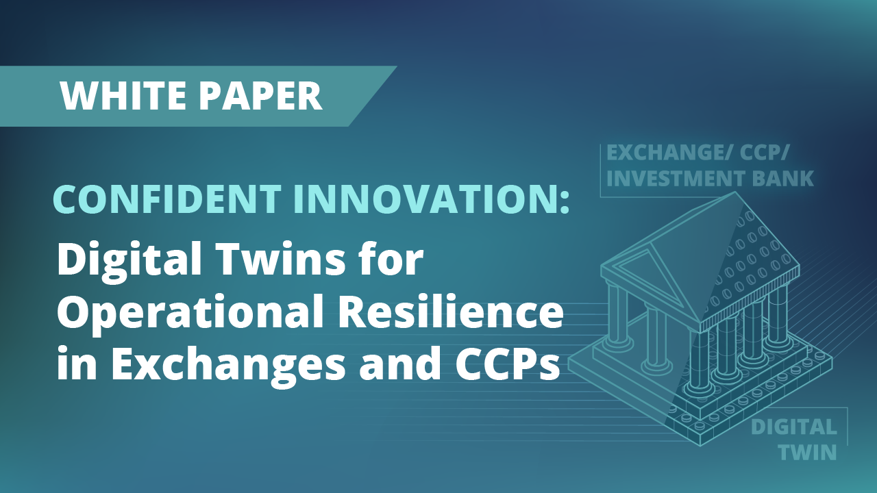 Confident Innovation: Digital Twins for Operational Resilience in Exchanges and CCPs